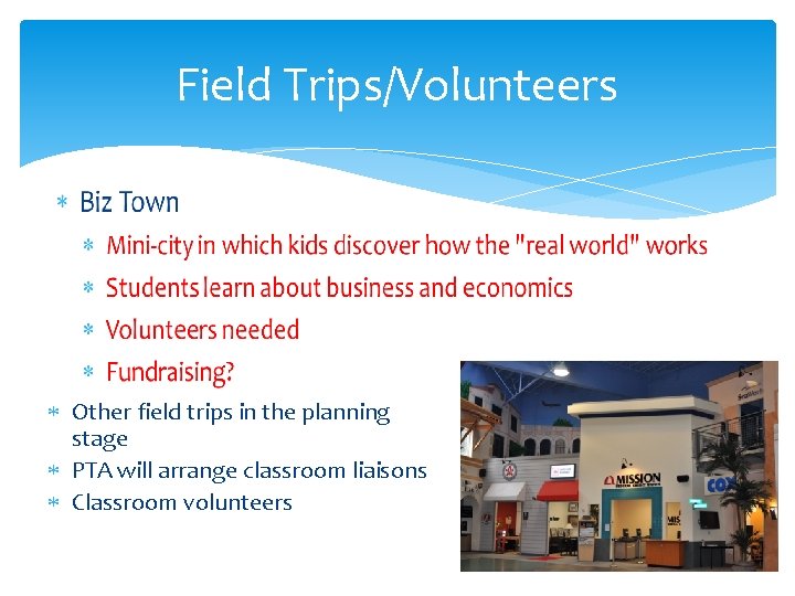 Field Trips/Volunteers Other field trips in the planning stage PTA will arrange classroom liaisons