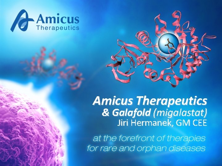 Amicus Therapeutics & Galafold (migalastat) Jiri Hermanek, GM CEE 