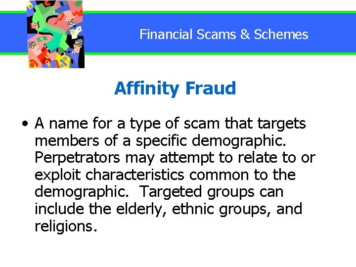 Financial Scams & Schemes Affinity Fraud • A name for a type of scam