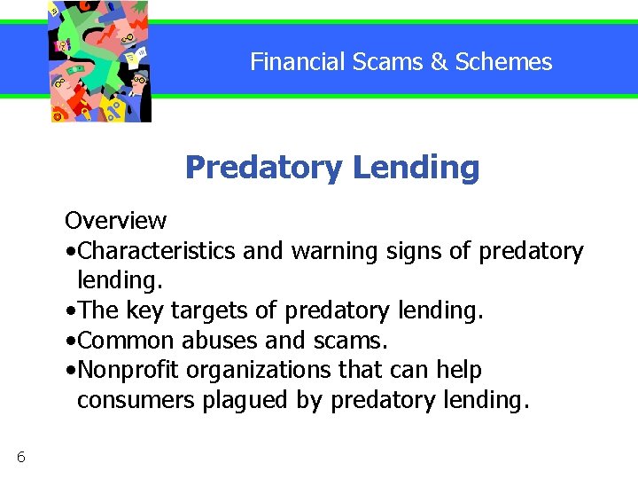 Financial Scams & Schemes Predatory Lending Overview • Characteristics and warning signs of predatory