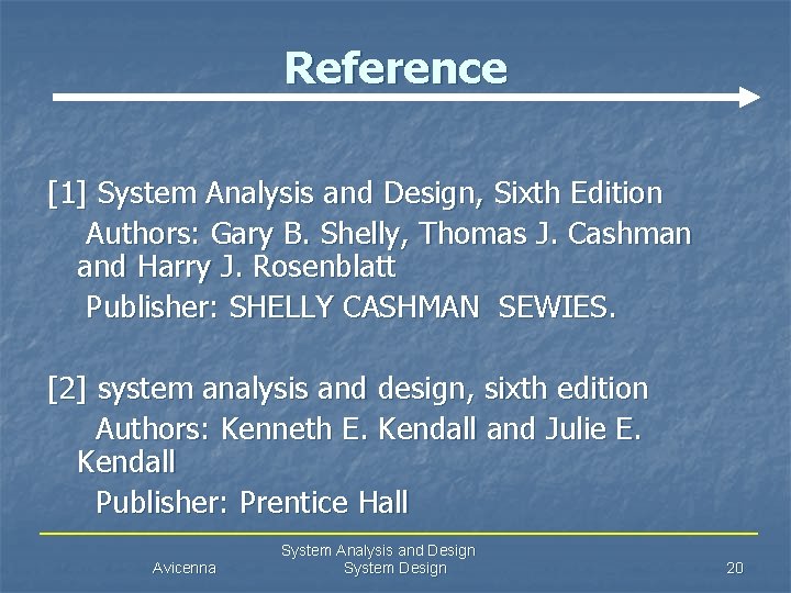 Reference [1] System Analysis and Design, Sixth Edition Authors: Gary B. Shelly, Thomas J.