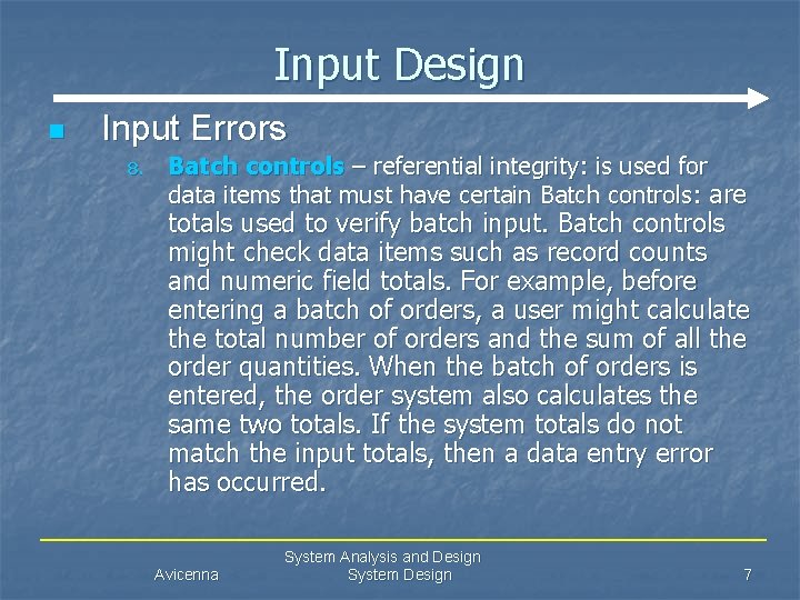 Input Design n Input Errors 8. Batch controls – referential integrity: is used for