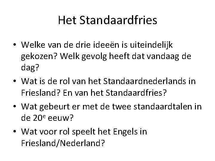 Het Standaardfries • Welke van de drie ideeën is uiteindelijk gekozen? Welk gevolg heeft