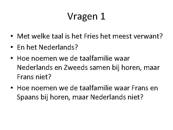 Vragen 1 • Met welke taal is het Fries het meest verwant? • En