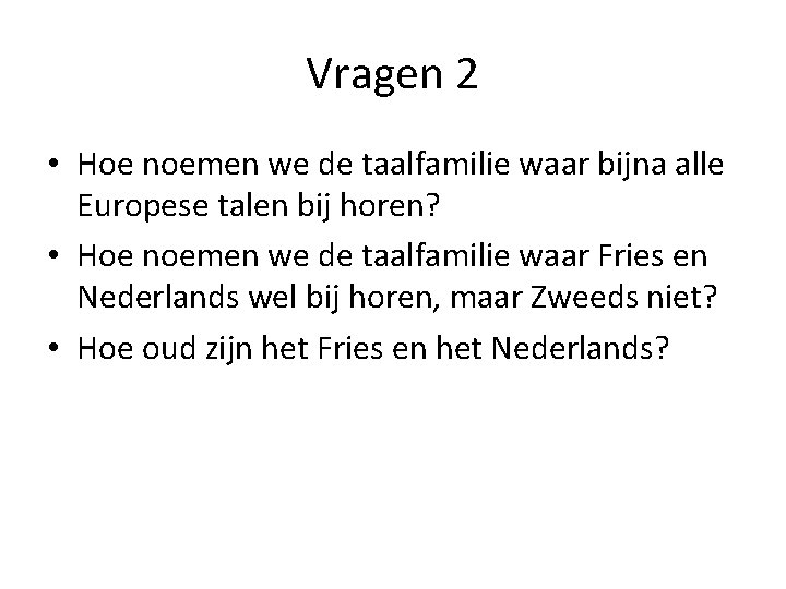 Vragen 2 • Hoe noemen we de taalfamilie waar bijna alle Europese talen bij