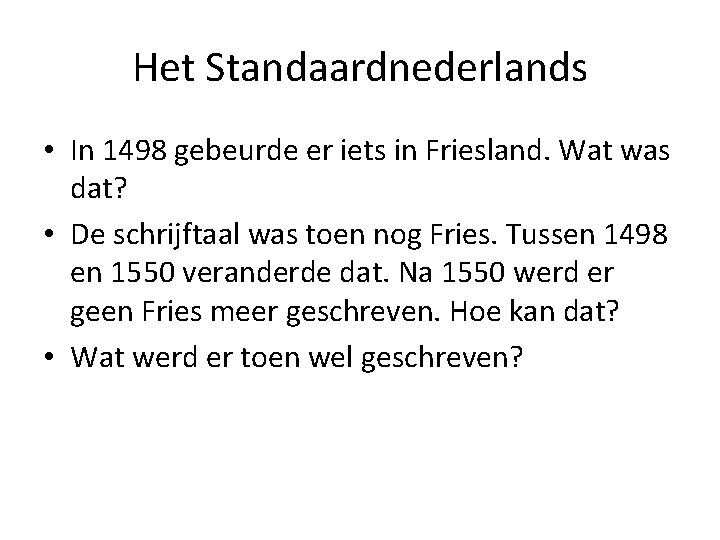 Het Standaardnederlands • In 1498 gebeurde er iets in Friesland. Wat was dat? •