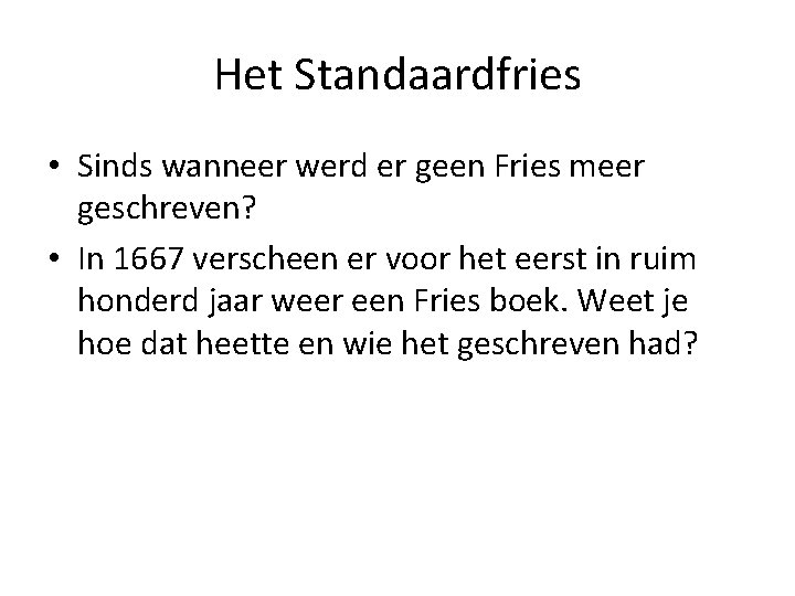 Het Standaardfries • Sinds wanneer werd er geen Fries meer geschreven? • In 1667