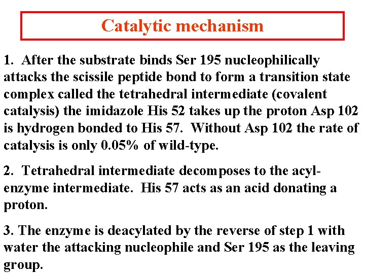 Catalytic mechanism 1. After the substrate binds Ser 195 nucleophilically attacks the scissile peptide