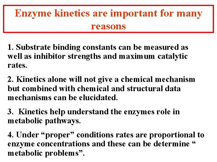 Enzyme kinetics are important for many reasons 1. Substrate binding constants can be measured