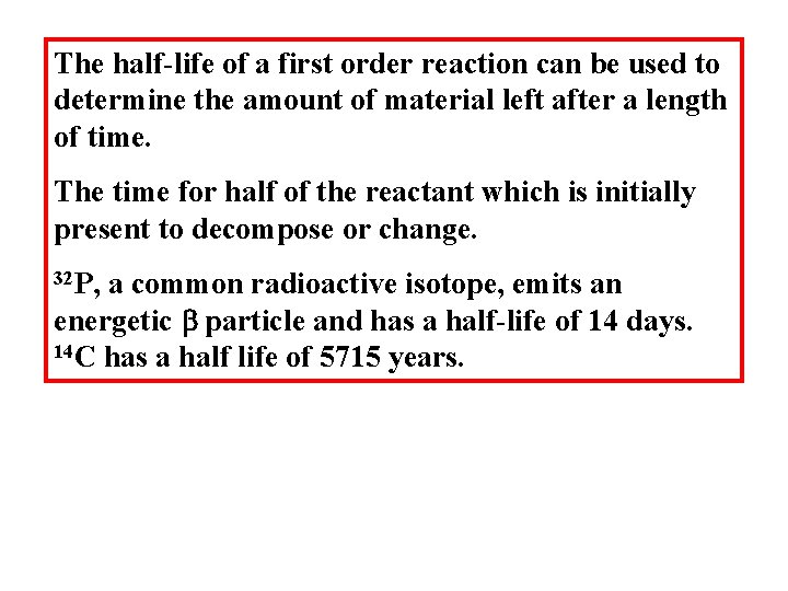 The half-life of a first order reaction can be used to determine the amount