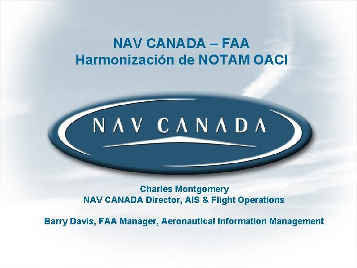 Federal Aviation Administration NAV CANADA – FAA Harmonización de NOTAM OACI By: Charles Montgomery