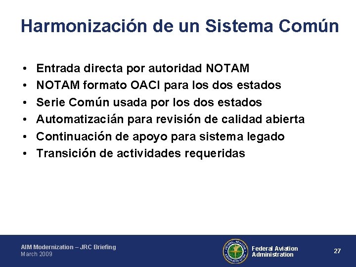 Harmonización de un Sistema Común • • • Entrada directa por autoridad NOTAM formato