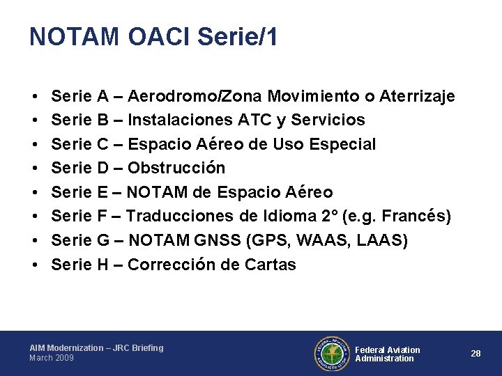 NOTAM OACI Serie/1 • • Serie A – Aerodromo/Zona Movimiento o Aterrizaje Serie B