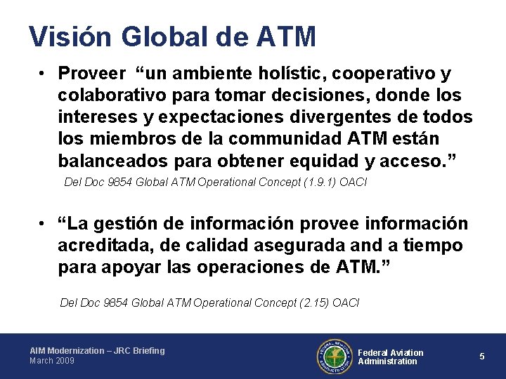 Visión Global de ATM • Proveer “un ambiente holístic, cooperativo y colaborativo para tomar