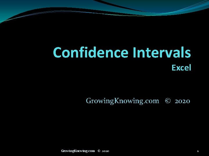 Confidence Intervals Excel Growing. Knowing. com © 2020 1 