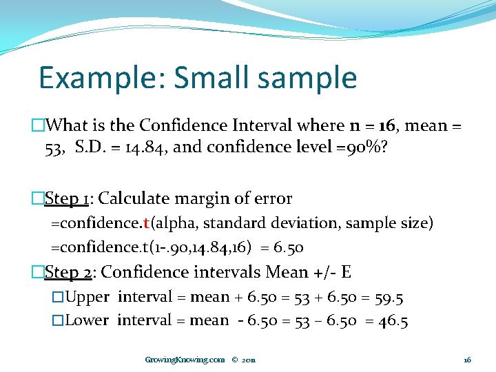 Example: Small sample �What is the Confidence Interval where n = 16, mean =