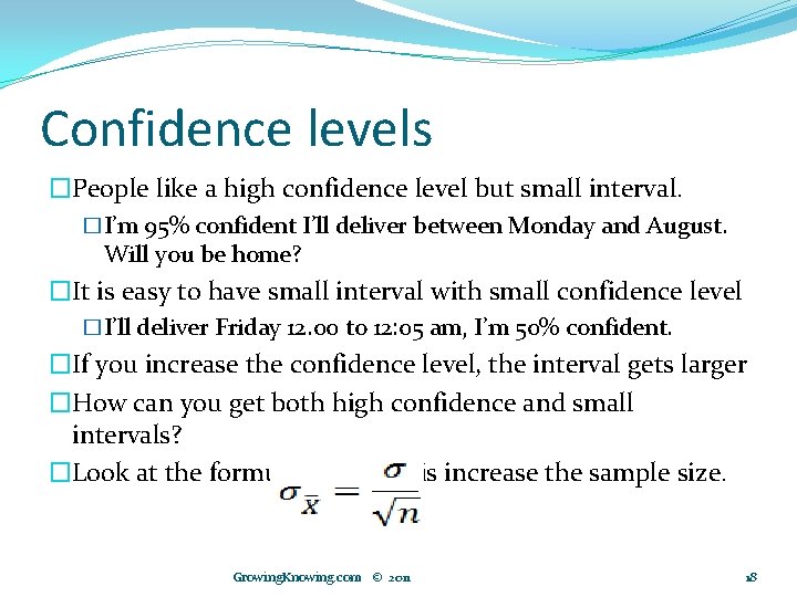 Confidence levels �People like a high confidence level but small interval. �I’m 95% confident