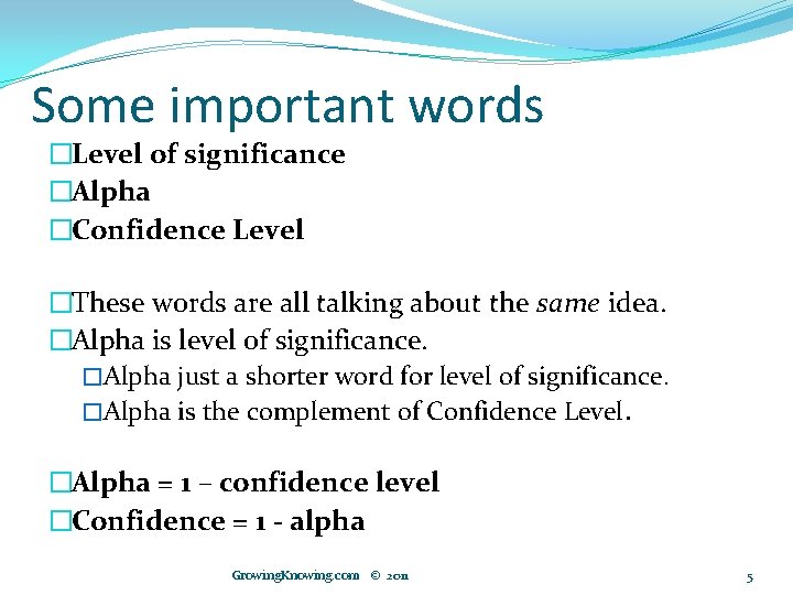 Some important words �Level of significance �Alpha �Confidence Level �These words are all talking