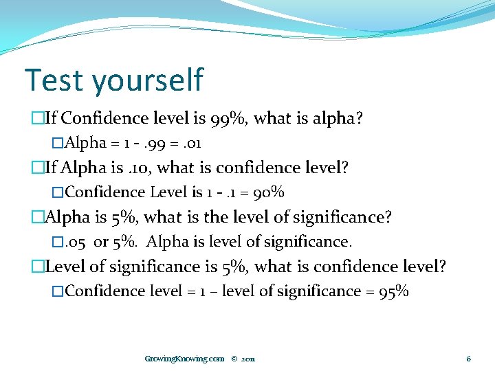 Test yourself �If Confidence level is 99%, what is alpha? �Alpha = 1 -.