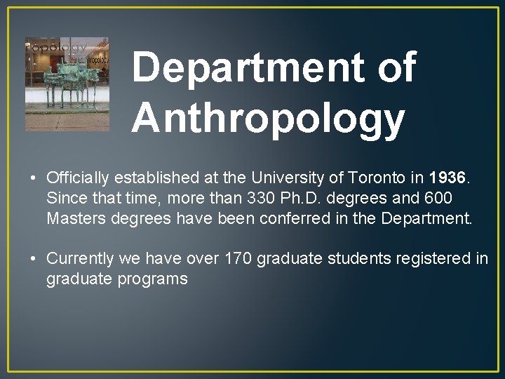 Department of Anthropology • Officially established at the University of Toronto in 1936. Since