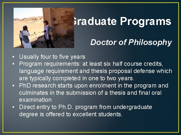 Graduate Programs Doctor of Philosophy • Usually four to five years • Program requirements: