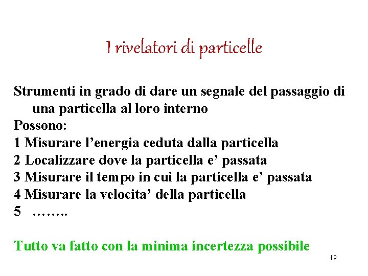 I rivelatori di particelle Strumenti in grado di dare un segnale del passaggio di