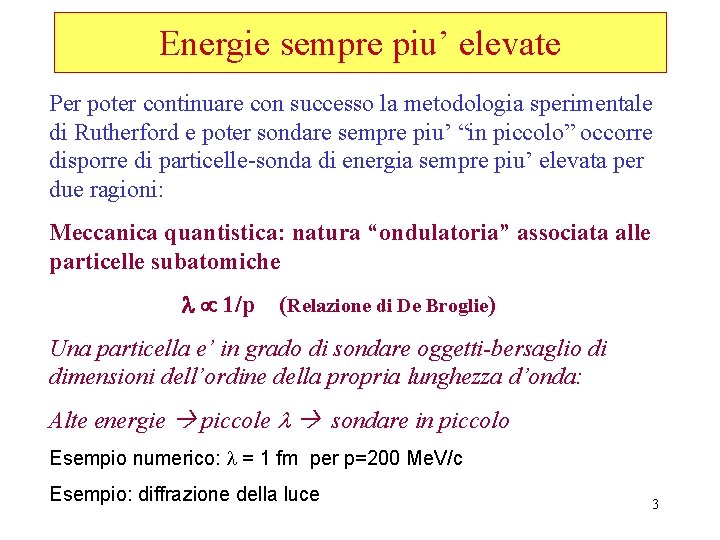 Energie sempre piu’ elevate Per poter continuare con successo la metodologia sperimentale di Rutherford