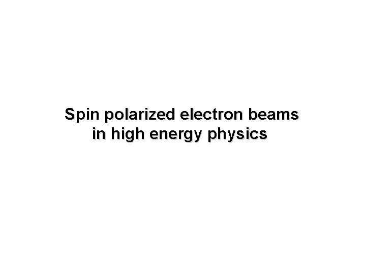 Spin polarized electron beams in high energy physics 