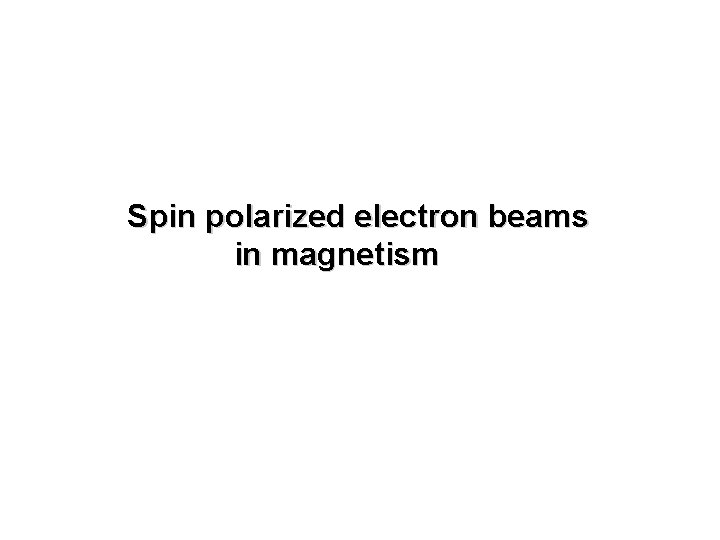 Spin polarized electron beams in magnetism 