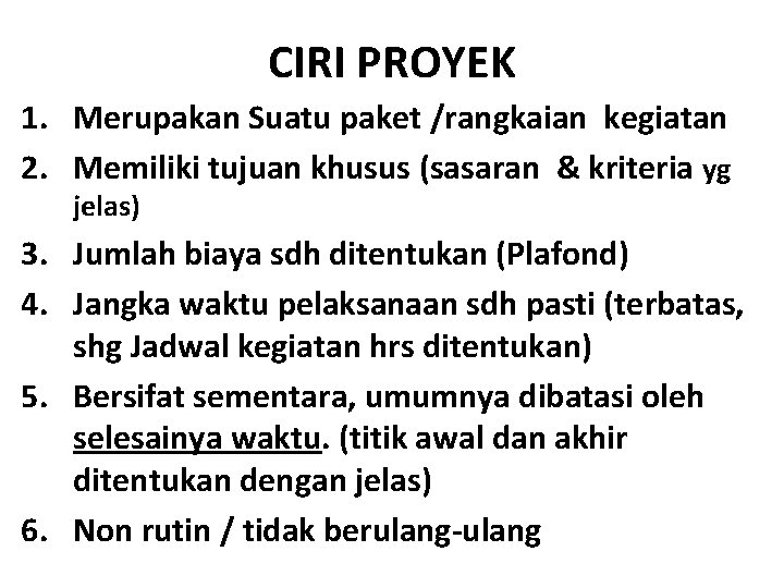 CIRI PROYEK 1. Merupakan Suatu paket /rangkaian kegiatan 2. Memiliki tujuan khusus (sasaran &