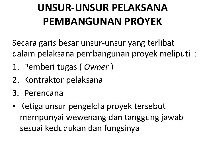 UNSUR-UNSUR PELAKSANA PEMBANGUNAN PROYEK Secara garis besar unsur-unsur yang terlibat dalam pelaksana pembangunan proyek