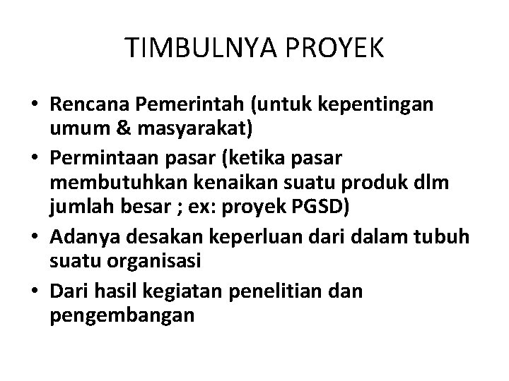 TIMBULNYA PROYEK • Rencana Pemerintah (untuk kepentingan umum & masyarakat) • Permintaan pasar (ketika