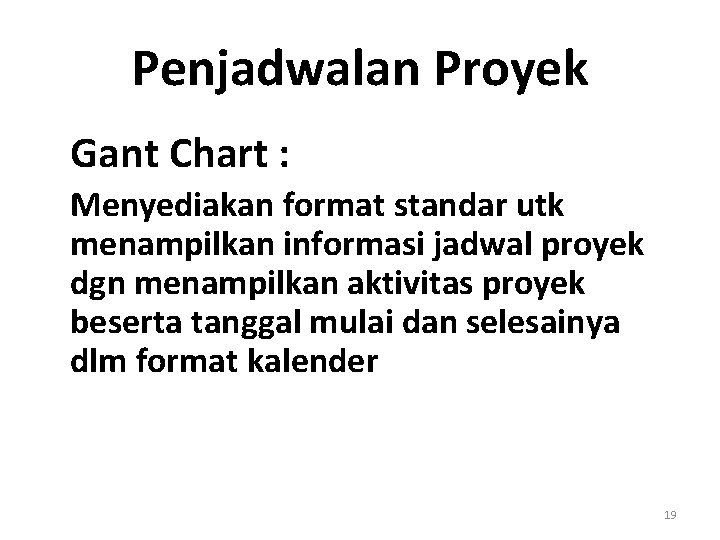 Penjadwalan Proyek Gant Chart : Menyediakan format standar utk menampilkan informasi jadwal proyek dgn