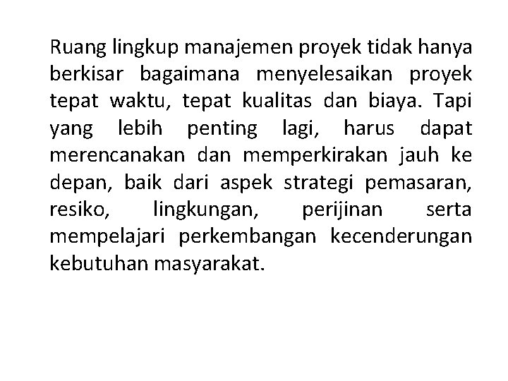 Ruang lingkup manajemen proyek tidak hanya berkisar bagaimana menyelesaikan proyek tepat waktu, tepat kualitas