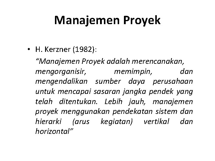 Manajemen Proyek • H. Kerzner (1982): “Manajemen Proyek adalah merencanakan, mengorganisir, memimpin, dan mengendalikan