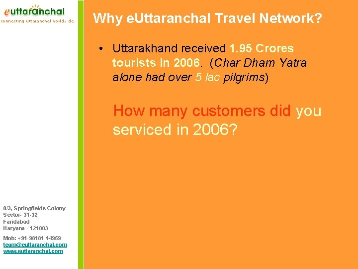 Why e. Uttaranchal Travel Network? • Uttarakhand received 1. 95 Crores tourists in 2006.