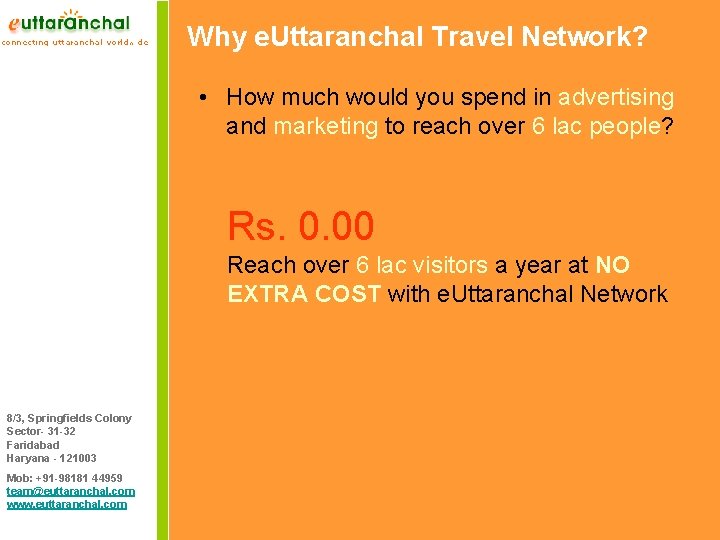 Why e. Uttaranchal Travel Network? • How much would you spend in advertising and