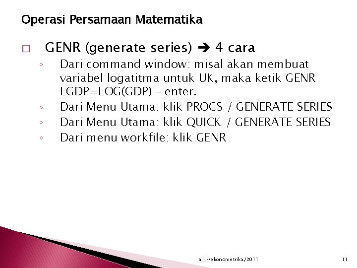 Operasi Persamaan Matematika � ◦ ◦ GENR (generate series) 4 cara Dari command window: