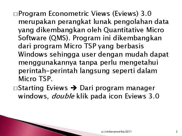 � Program Econometric Views (Eviews) 3. 0 merupakan perangkat lunak pengolahan data yang dikembangkan
