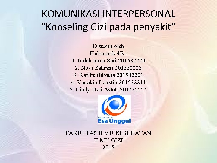 KOMUNIKASI INTERPERSONAL “Konseling Gizi pada penyakit” Disusun oleh Kelompok 4 B : 1. Indah