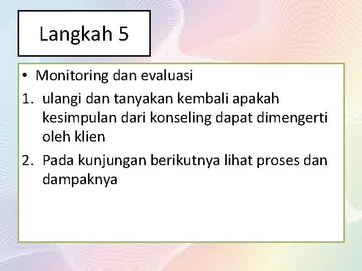 Langkah 5 • Monitoring dan evaluasi 1. ulangi dan tanyakan kembali apakah kesimpulan dari