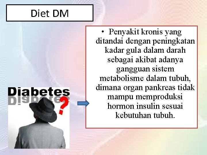 Diet DM • Penyakit kronis yang ditandai dengan peningkatan kadar gula dalam darah sebagai