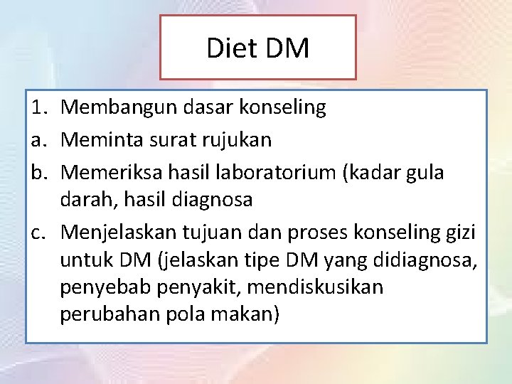 Diet DM 1. Membangun dasar konseling a. Meminta surat rujukan b. Memeriksa hasil laboratorium