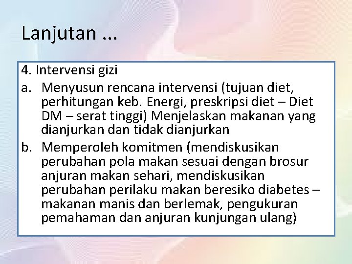 Lanjutan. . . 4. Intervensi gizi a. Menyusun rencana intervensi (tujuan diet, perhitungan keb.