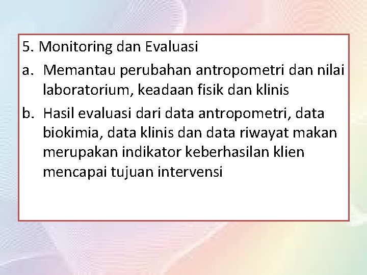 5. Monitoring dan Evaluasi a. Memantau perubahan antropometri dan nilai laboratorium, keadaan fisik dan