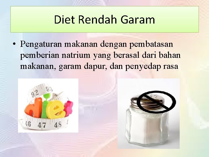 Diet Rendah Garam • Pengaturan makanan dengan pembatasan pemberian natrium yang berasal dari bahan