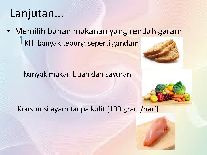 Lanjutan. . . • Memilih bahan makanan yang rendah garam KH banyak tepung seperti