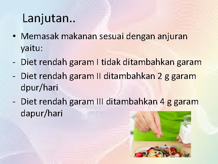 Lanjutan. . • Memasak makanan sesuai dengan anjuran yaitu: - Diet rendah garam I