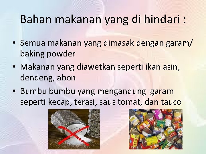 Bahan makanan yang di hindari : • Semua makanan yang dimasak dengan garam/ baking