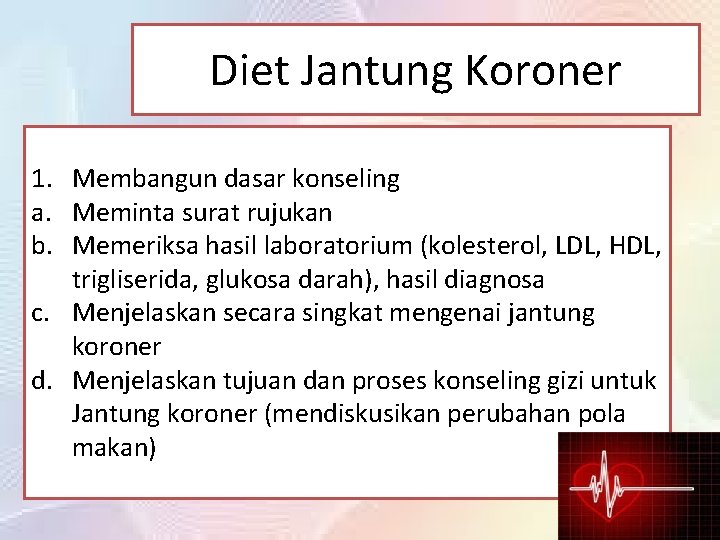 Diet Jantung Koroner 1. Membangun dasar konseling a. Meminta surat rujukan b. Memeriksa hasil